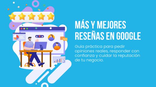Guía para conseguir reseñas en Google y mejorar la reputación de un negocio.